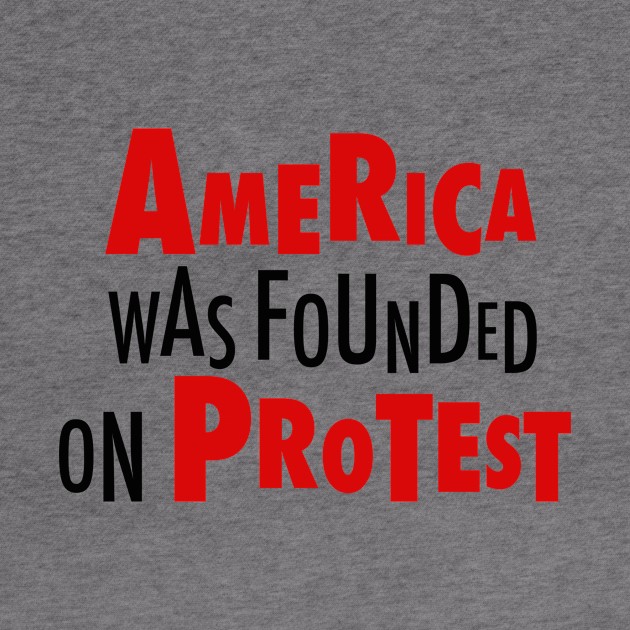 America Was Founded on Protest 2 by Fireworks Designs